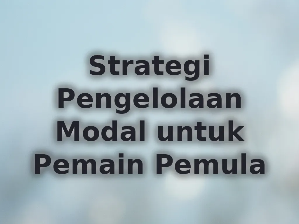 Strategi Pengelolaan Modal untuk Pemain Pemula