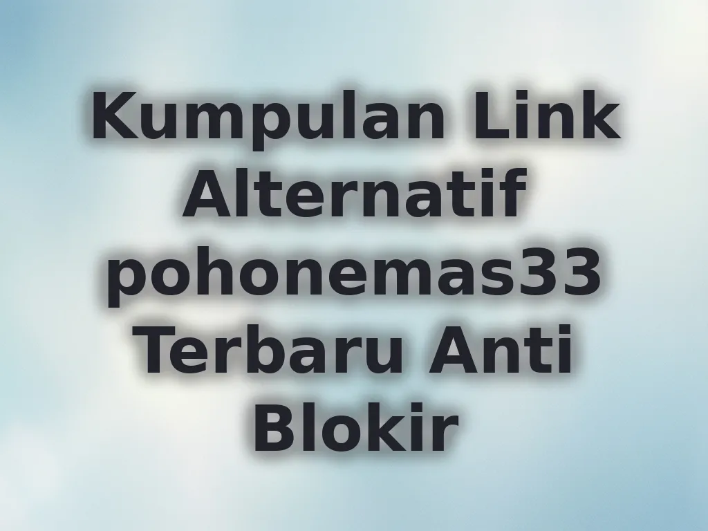 Kumpulan Link Alternatif pohonemas33 Terbaru Anti Blokir
